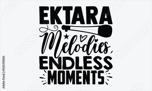 Ektara Melodies, Endless Moments- Ektara T-shirt Design, hand drawn calligraphy style phrase, vector element ideal for folk instrument t-shirt prints, creative and stylish