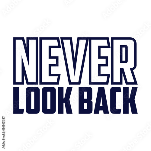 never look back typography t shirt design, motivational typography t shirt design, inspirational quotes t-shirt design, vector quotes lettering t shirt design for print