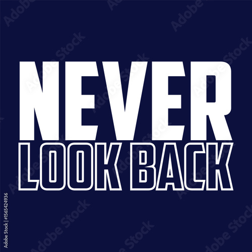 never look back typography t shirt design, motivational typography t shirt design, inspirational quotes t-shirt design, vector quotes lettering t shirt design for print