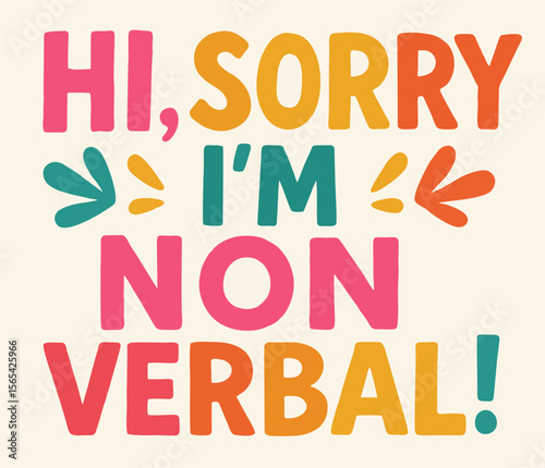 "Colorful text 'Hi, sorry, I'm non-verbal!' with decorative stars, suitable for autism awareness and communication support."
