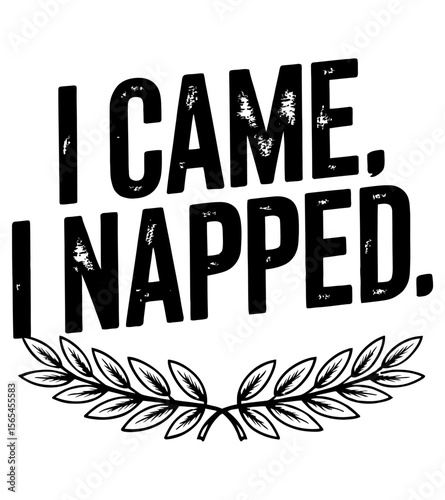 Humorous black and white graphic that says i came i napped with laurel wreath.