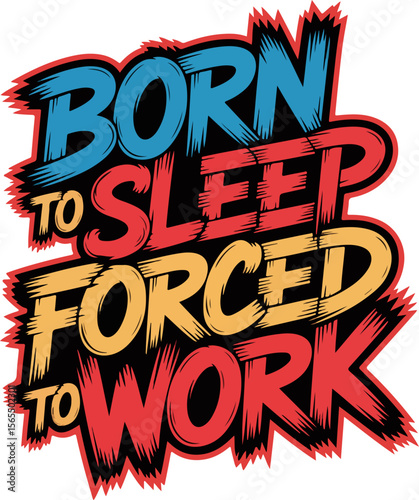 Born to sleep forced to work motivational typography with bold colors