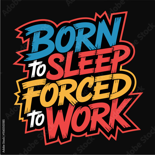 Born to sleep forced to work motivational typography design