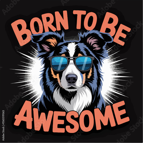 Cool border collie dog wearing sunglasses with text born to be awesome