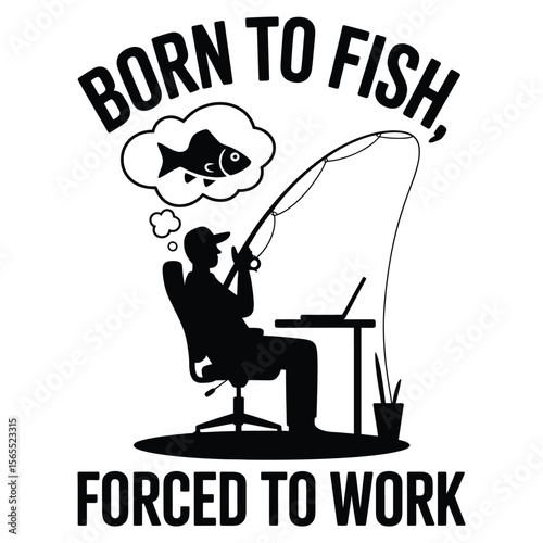 Silhouette of man sitting in office chair dreaming of fishing with “Born to fish, forced to work” text, isolated black and white t-shirt design