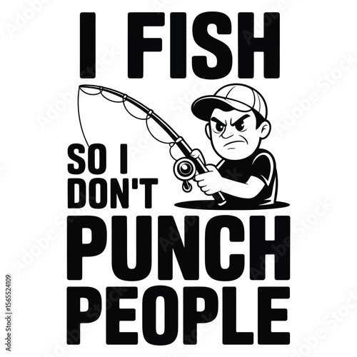 Funny cartoon silhouette of angry man holding fishing rod with “I fish so I don’t punch people” text isolated on black and white background