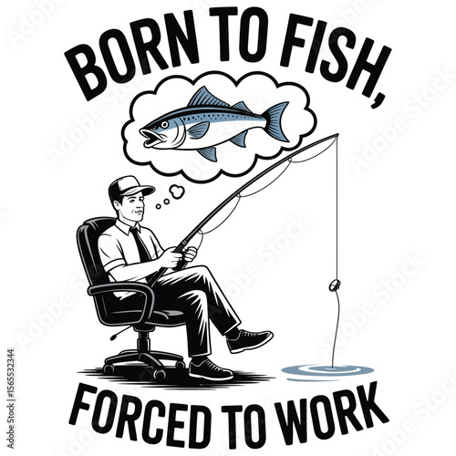 Silhouette of man sitting in office chair dreaming of fishing with “Born to fish, forced to work” text, isolated black and white t-shirt design