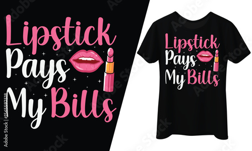 Lipstick Pays My Bills, Lipstick, T-Shirt Design.