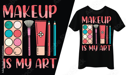 Makeup is My Art with Beauty Tools, T-Shirt Design.