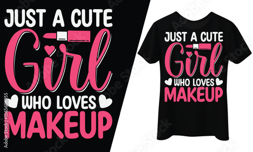 Just a Cute Girl Who Loves Makeup, T-Shirt Design.