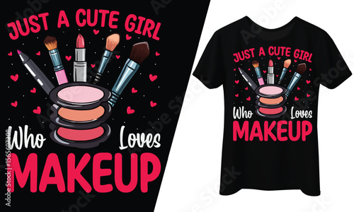 Just a Cute Girl Who Loves Makeup, T-Shirt Design.