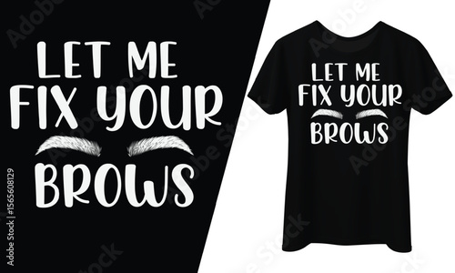 Let Me Fix Your Brows, T-Shirt Design.