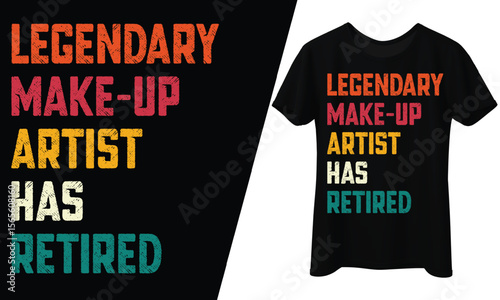 Legendary Makeup Artist Has Retired, T-Shirt Design.