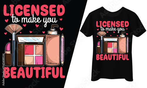 Licensed to Make You Beautiful, Makeup, T-Shirt Design.