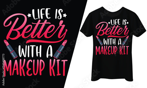 Life is Better with a Makeup Kit, T-Shirt Design.