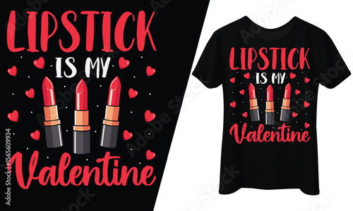 Lipstick is My Valentine, T-Shirt Design.