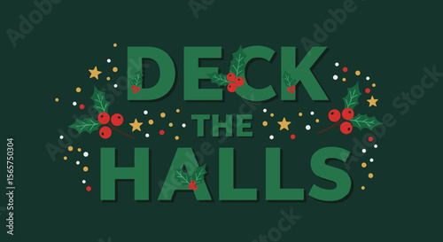 Deck the Halls festive Christmas typography. Holiday greeting card with holly and stars on a green background. Winter celebration vector illustration.