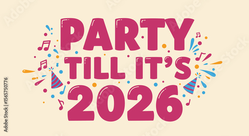 Party Till It's 2026. New Year's Eve celebration greeting card. Festive typography with confetti and music notes for a happy new year.
