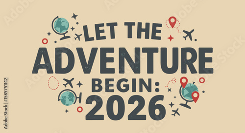 Let The Adventure Begin: 2026. Inspirational travel quote with globes and airplanes. Vintage vector illustration for a new journey or vacation.