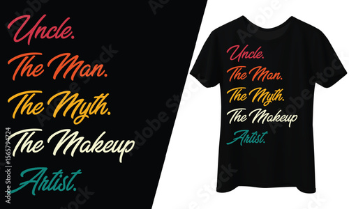 Uncle, The Man, The Myth, The Makeup, Artist, T-Shirt Design.