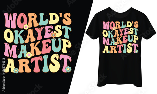 World's Okayest Makeup Artist, T-Shirt Design.