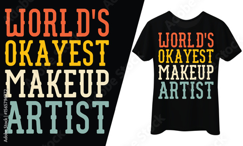 World's Okayest Makeup Artist, T-Shirt Design.