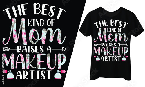 The Best Kind of Mom Raises a Makeup Artist, T-Shirt Design.