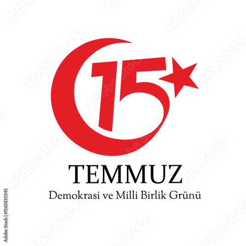 15 Temmuz Demokrasi ve Milli Birlik Gunu. Translation from Turkish: The Democracy and National Unity Day of Turkey, veterans and martyrs of 15 July. Democracy Republic of Turkey celebration card.