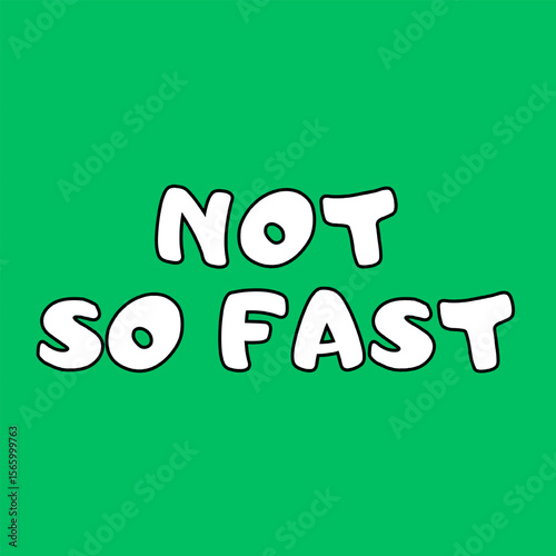 Vector text illustration for Not So Fast.