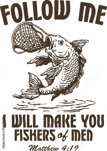 Follow Me I Will Make You Fishers of Men – Religious fishing design inspired by Matthew 4:19, ideal for Christian outdoor lovers and faith-based graphic tees