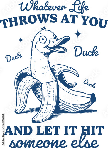 Whatever Life Throws At You – Duck in banana peel costume with 'Duck Duck' text, hilarious pun illustration with sarcastic humor