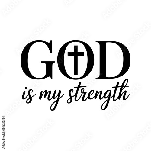 "God is my Strength": The inspirational text "God is my strength" and a subtle cross within the "O" of "GOD" creates a simple but profound reminder of faith and spiritual support.