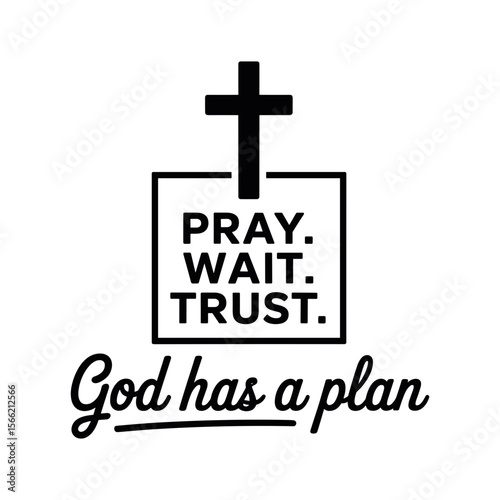 Inspirational Christian Message: An uplifting message of faith and trust, with the words "Pray. Wait. Trust. God has a plan" displayed beneath a Christian cross. A symbol of hope and encouragement.