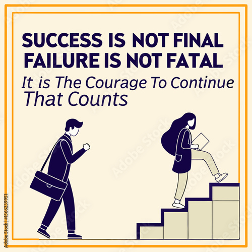 Success and failure are not final it is the courage to continue that counts
