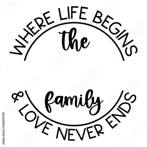 where life begins the family & love never ends Round Sign SVG Art & Illustration
