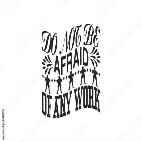 Do not be afraid of any work