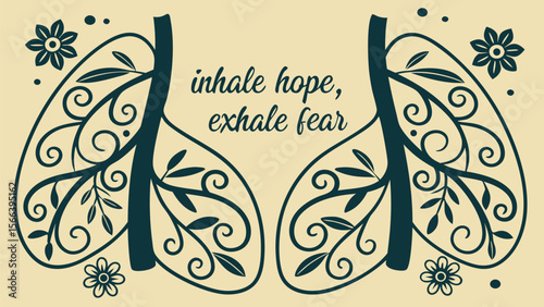 Ornate Lungs with Flourishing Vines and Flowers, Inhale Hope, Exhale Fear