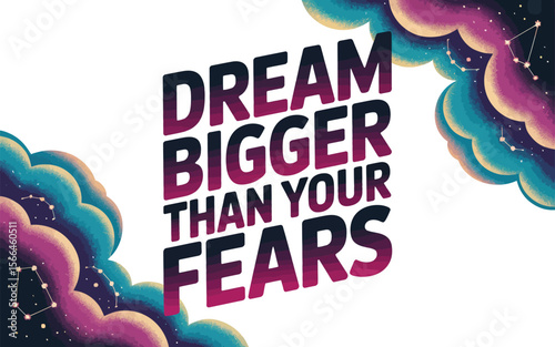 Dream bigger than your fears inspirational quote with clouds and constellations on a white background