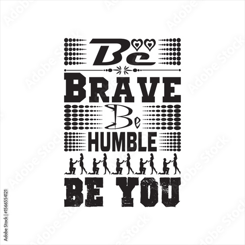 Be Brave be Humble be you