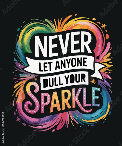 Never let anyone dull your sparkle