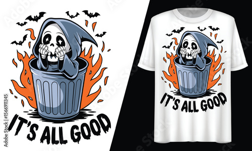 It’s All Good, Grim Reaper Sitting in Trash Can Fire,  T-Shirt Design.