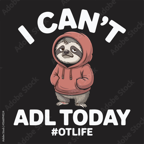 Sloth wearing red hoodie with text I cant A D L today animal illustration