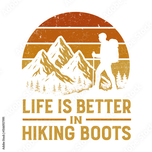 An inspiring illustration that reads “Life Is Better In Hiking Boots”, conveying the spirit of adventure and outdoor enjoyment with a vintage touch. t-shirt design vector illustration