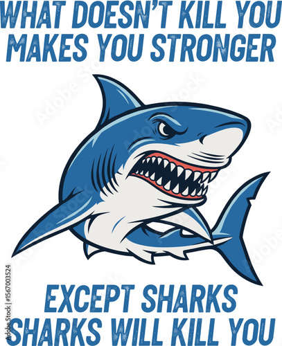 Shark t-shirt vector illustration. What doesn't kill you makes you stronger, except sharks. Fishing motivational tee typography shirt design.