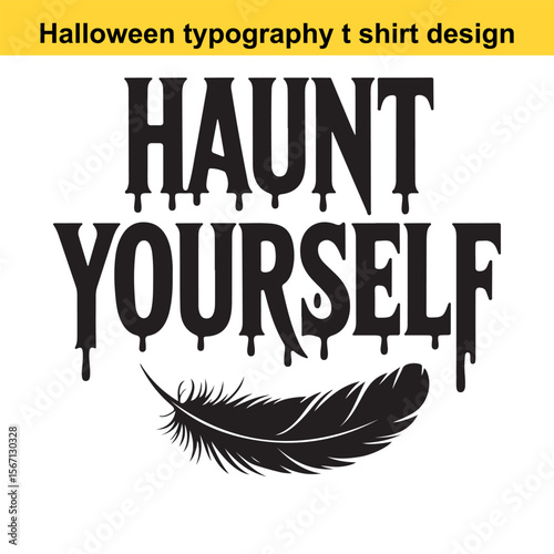 Spooky Haunt Yourself Text with Dripping Effect and Feather Graphic