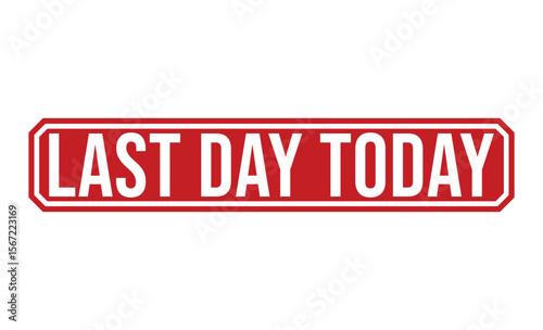 Red Last Day Today Sign on White Background, Advertising Deadline, Promotional Offer Ending Soon