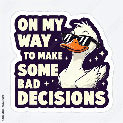 Funny Duck Sticker – "On My Way to Make Some Bad Decisions" Cartoon with Sunglasses