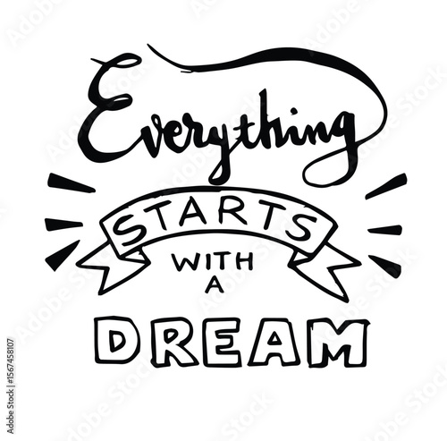 everything starts with a dream, hand lettering inspirational quote about life. positive phrase.