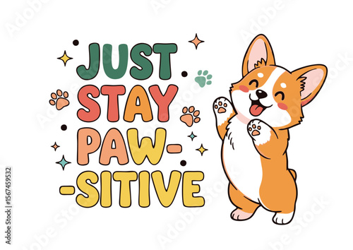 Cute Corgi with Just Stay Paw-sitive Graphic Design.