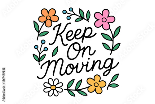 Motivational artwork featuring flowers and an encouraging message to keep moving forward in life